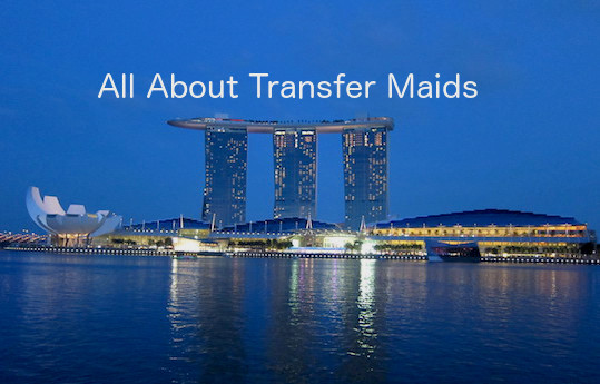 All About Transfer Maids in Singapore